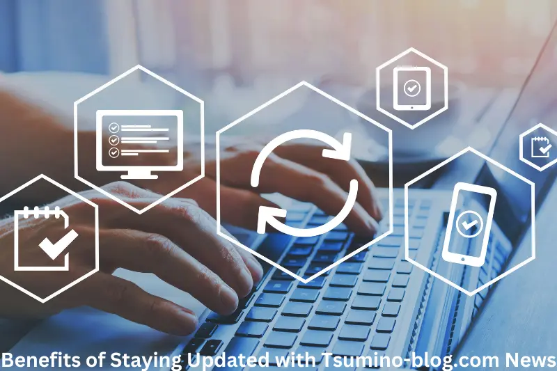 Benefits of Staying Updated with Tsumino-blog.com News