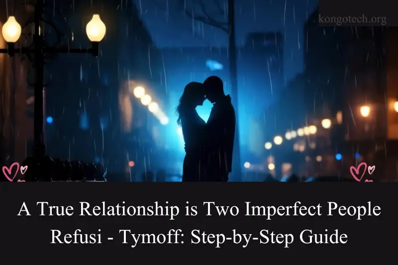 a true relationship is two imperfect people refusi - tymoff step-by-step guide