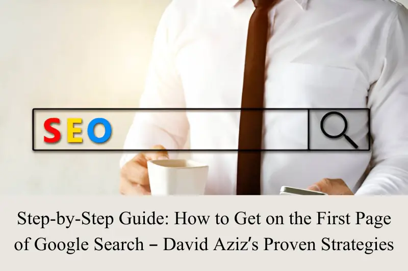 step-by-step guide how to get on the first page of google search – david aziz proven strategies