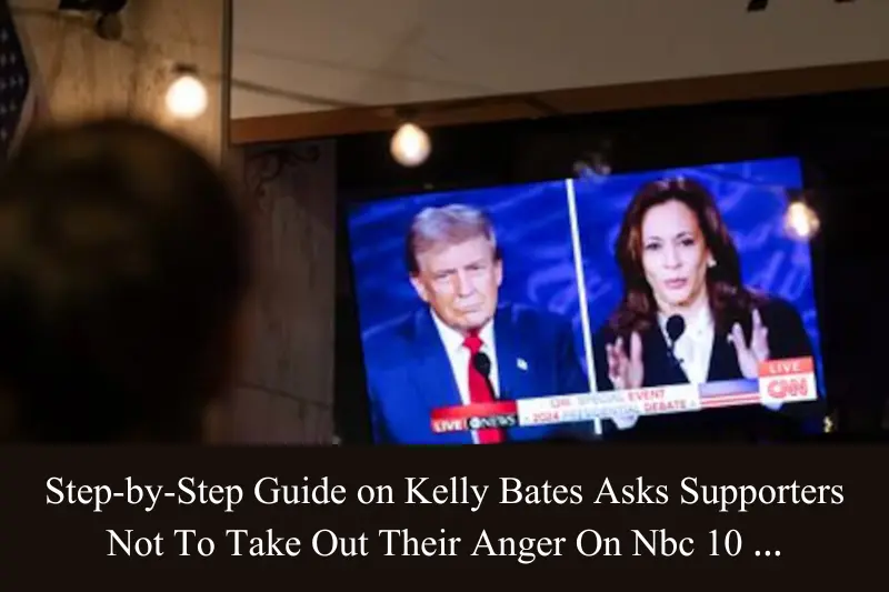 step-by-step guide on kelly bates asks supporters not to take out their anger on nbc 10 …