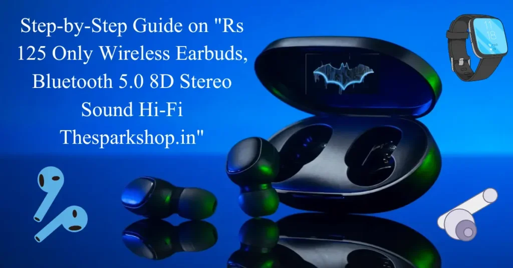 step-by-step guide on rs 125 only wireless earbuds, bluetooth 5.0 8d stereo sound hi-fi thesparkshop.in