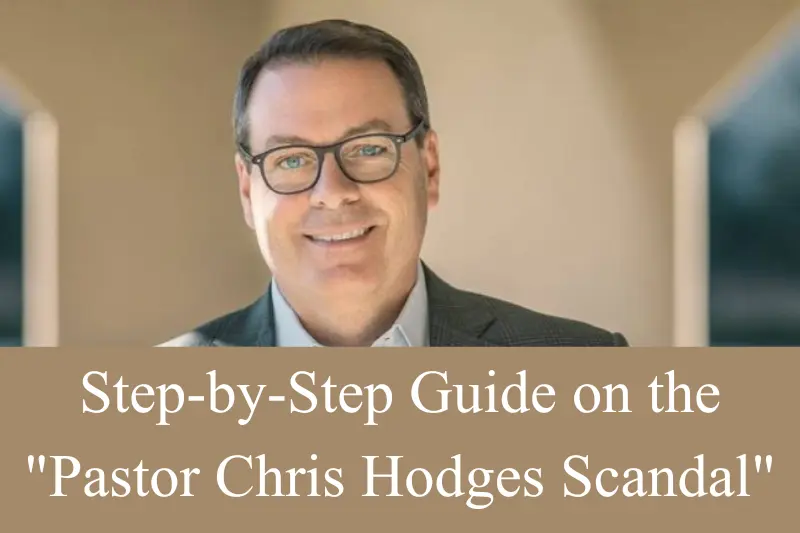 step-by-step guide on the pastor chris hodges scandal