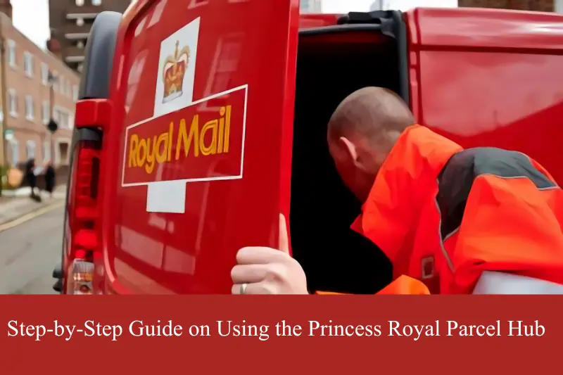 step-by-step guide on using the princess royal parcel hub