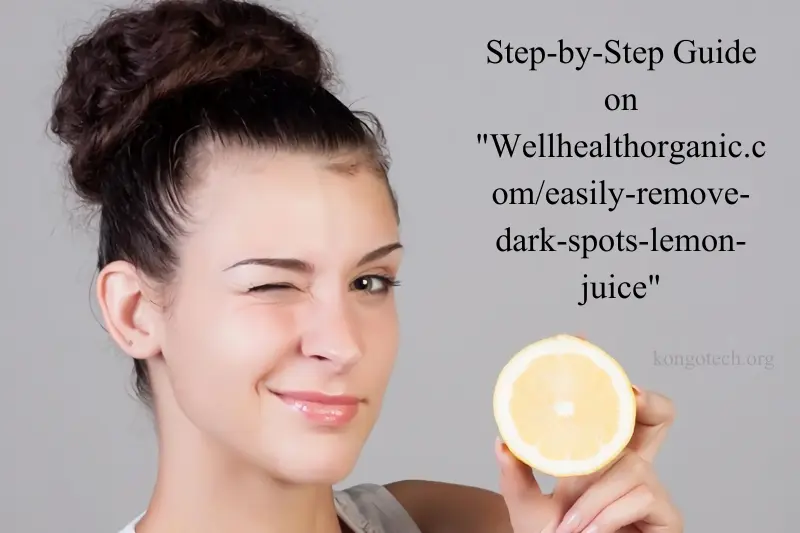 step-by-step guide on wellhealthorganic.comeasily-remove-dark-spots-lemon-juice