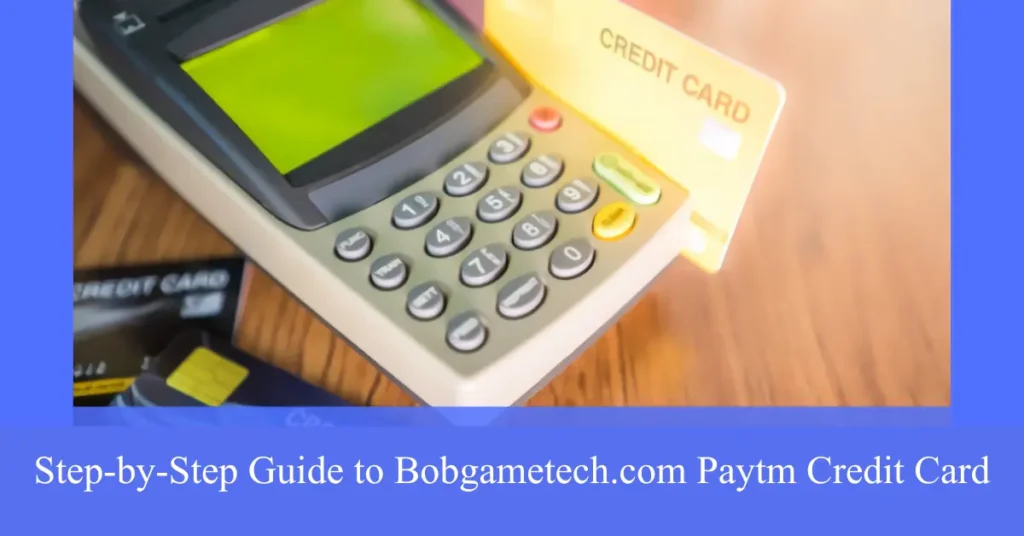 step-by-step guide to bobgametech.com paytm credit card