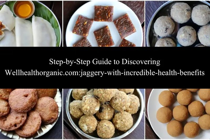 step-by-step guide to discovering wellhealthorganic.com jaggery-with-incredible-health-benefits