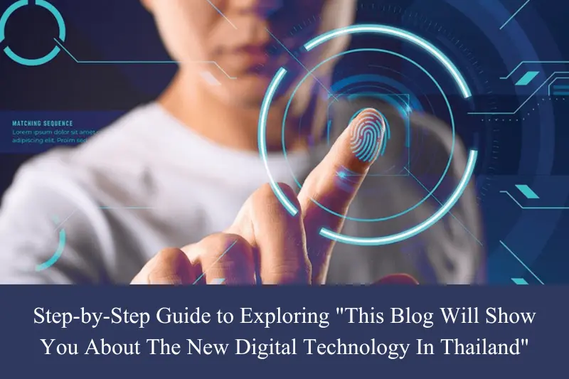 step-by-step guide to exploring this blog will show you about the new digital technology in thailand