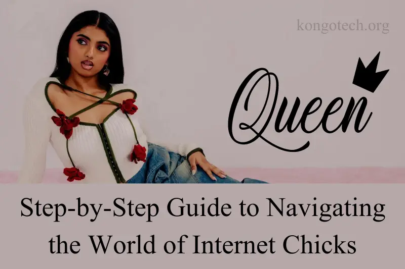 step by step guide to navigating the world of internet chicks