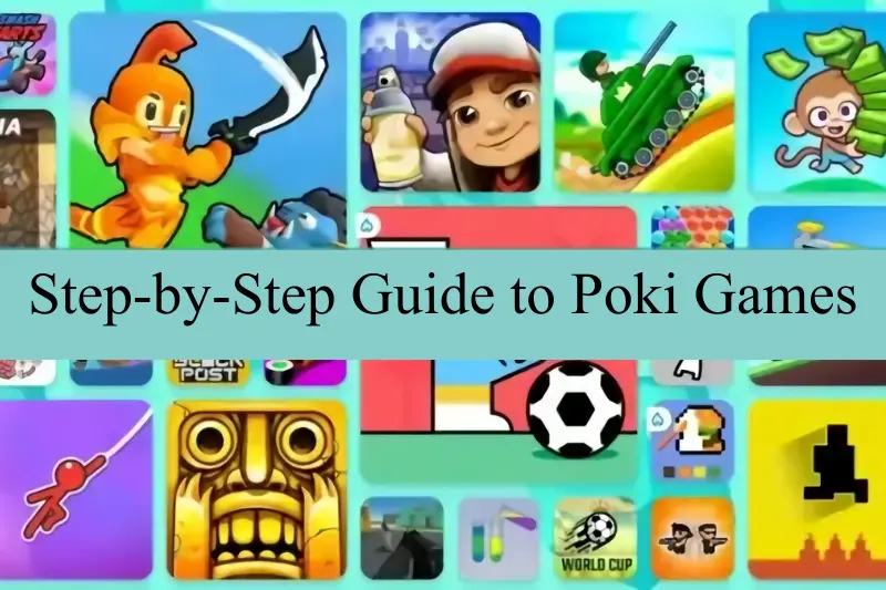 step-by-step guide to poki games