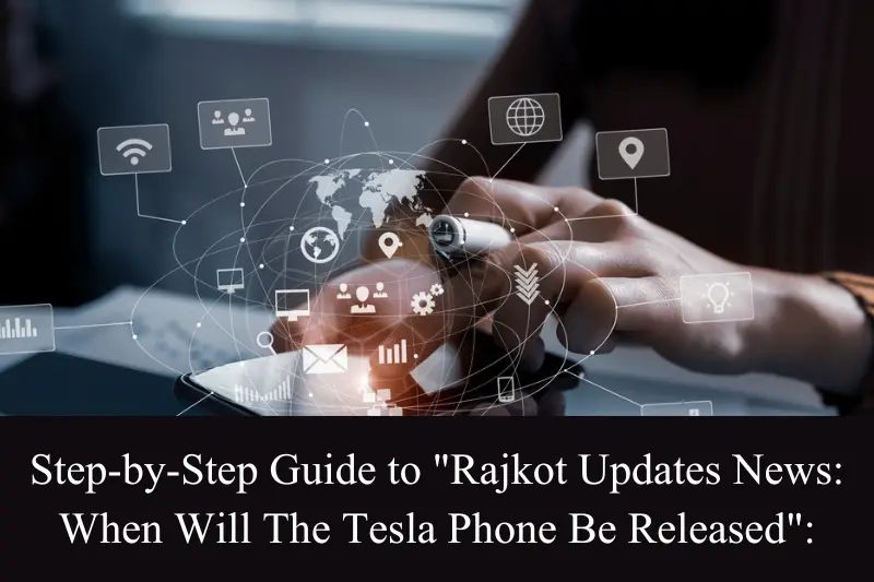 step-by-step guide to rajkot updates news when will the tesla phone be released
