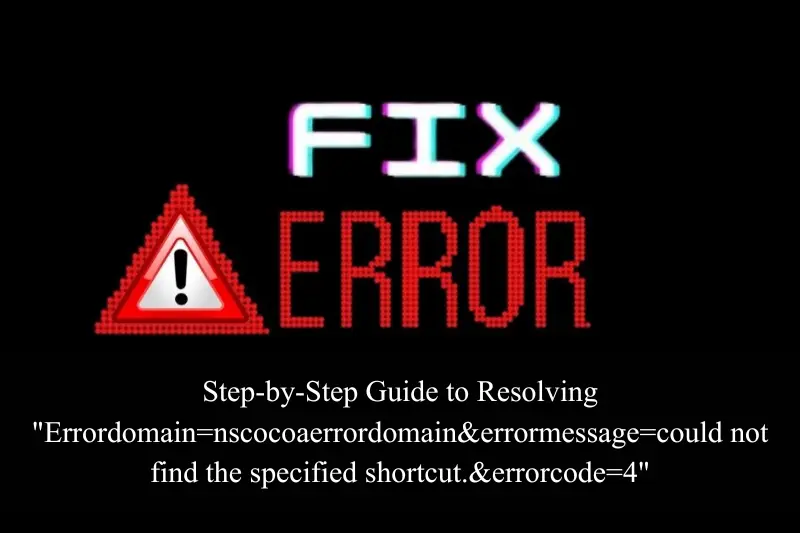 step-by-step guide to resolving errordomain=nscocoaerrordomain&errormessage=could not find the specified shortcut.&errorcode=4