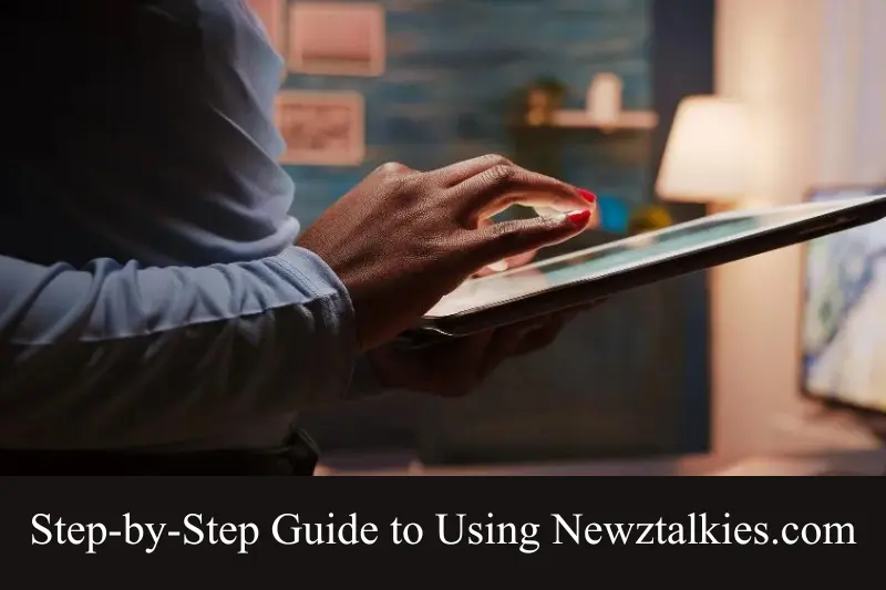 step-by-step guide to using newztalkies.com