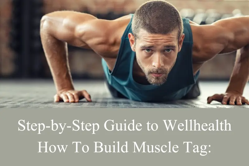 step by step guide to wellhealth how to build muscle tag