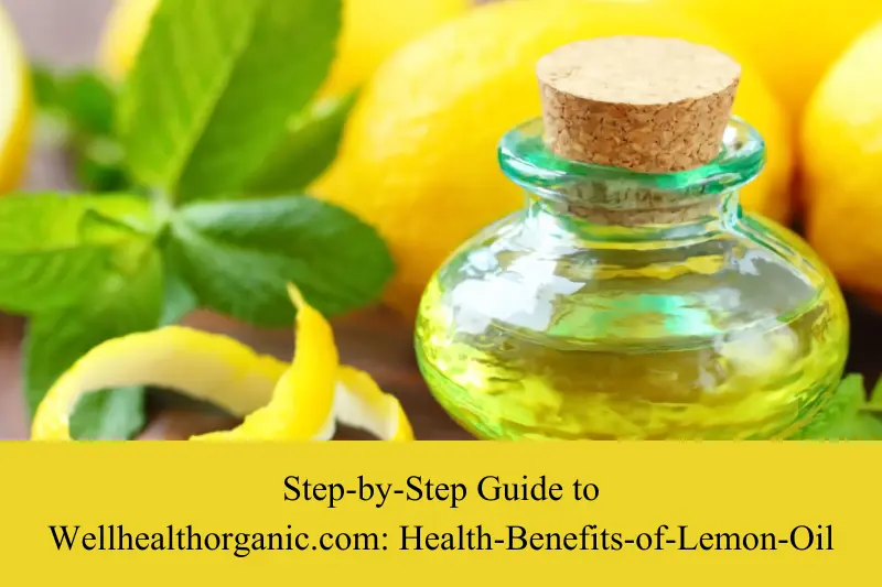 step-by-step guide to wellhealthorganic.com health-benefits-of-lemon-oil