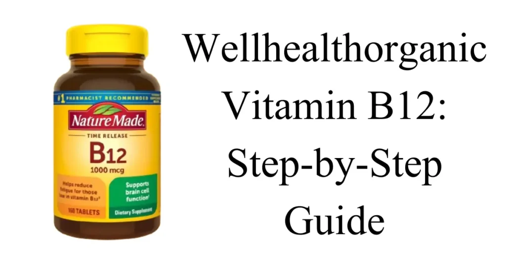 wellhealthorganic vitamin b12 step by step guide