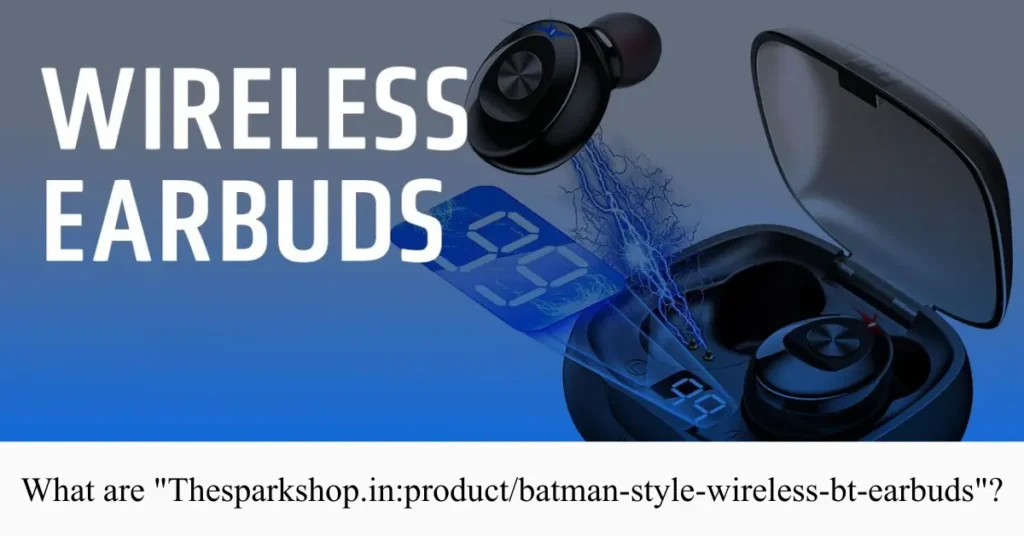what are Thesparkshop.in:product/batman-style-wireless-bt-earbuds Guide