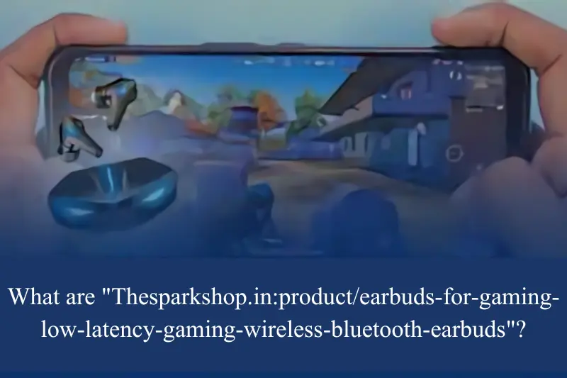what are thesparkshop.inproductearbuds-for-gaming-low-latency-gaming-wireless-bluetooth-earbuds