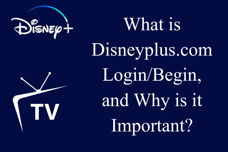 what is disneyplus.com login begin, and why is it important