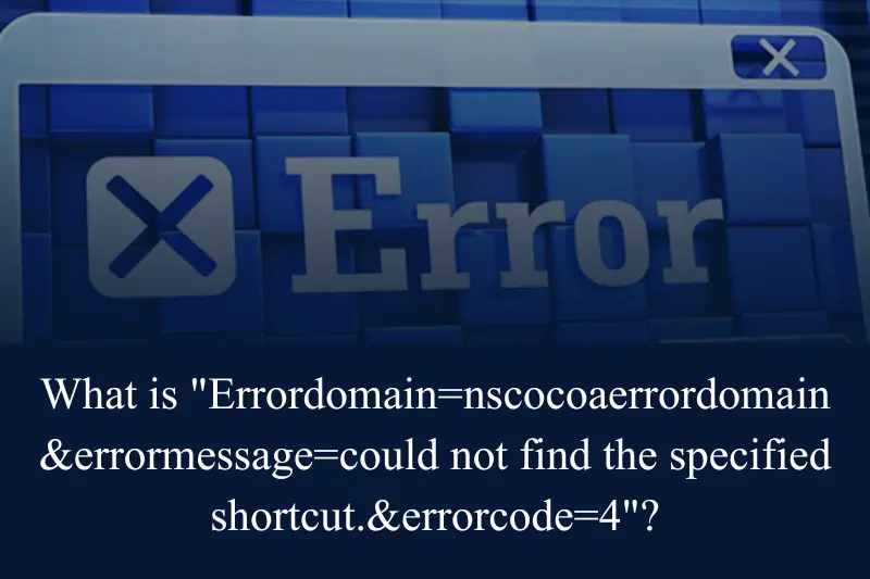 what is errordomain=nscocoaerrordomain&errormessage=could not find the specified shortcut.&errorcode=4