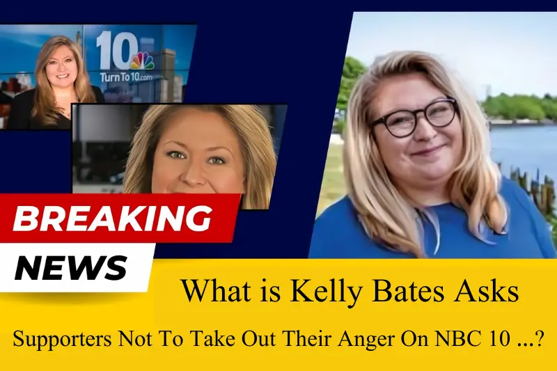 what is kelly bates asks supporters not to take out their anger on nbc 10 …