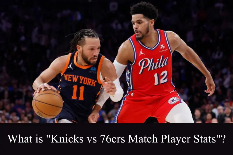 what is knicks vs 76ers match player stats