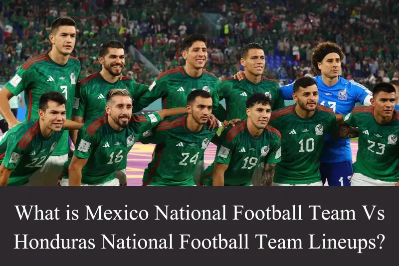 what is mexico national football team vs honduras national football team lineups