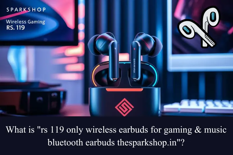 what is rs 119 only wireless earbuds for gaming and music bluetooth earbuds thesparkshop.in