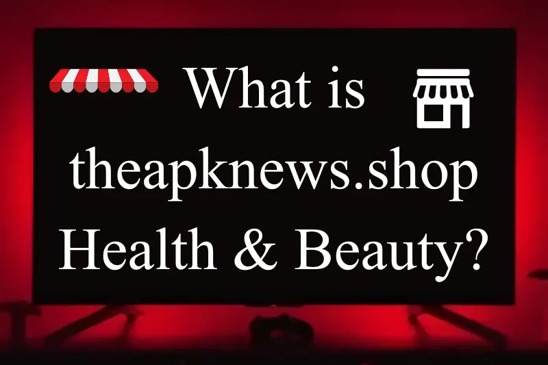 what is theapknews.shop health & beauty