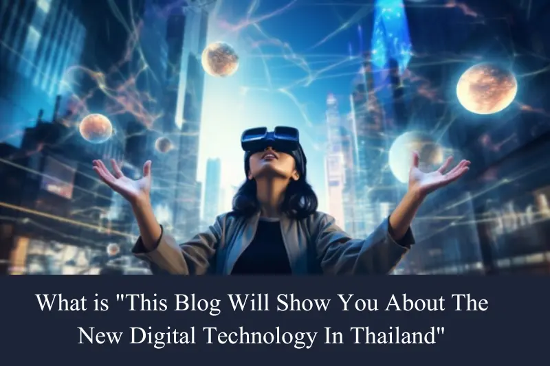 what is this blog will show you about the new digital technology in thailand