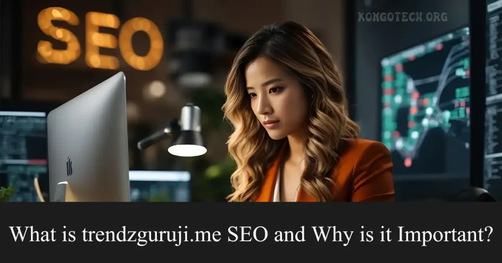 what is trendzguruji.me seo and why is it important