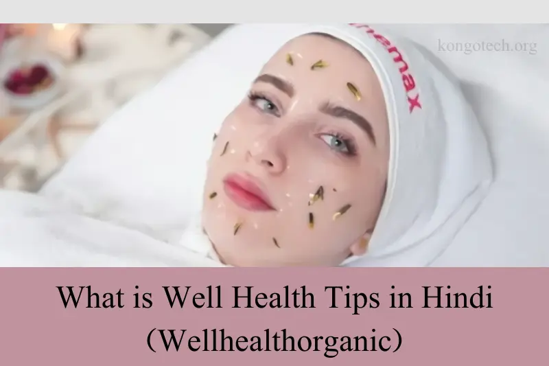what is well health tips in hindi wellhealthorganic