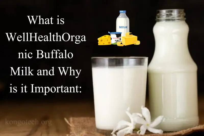 what is wellhealthorganic buffalo milk and why is it important