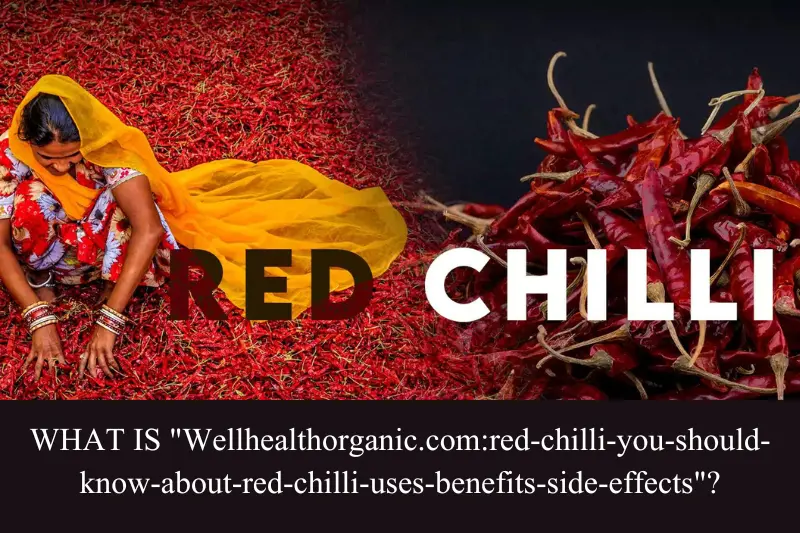 what is wellhealthorganic.com-red-chilli-you-should-know-about-red-chilli-uses-benefits-side-effects