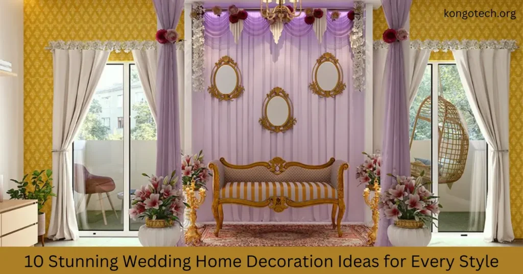 10 Stunning Wedding Home Decoration Ideas for Every Style 10 Stunning Wedding Home Decoration Ideas for Every Style