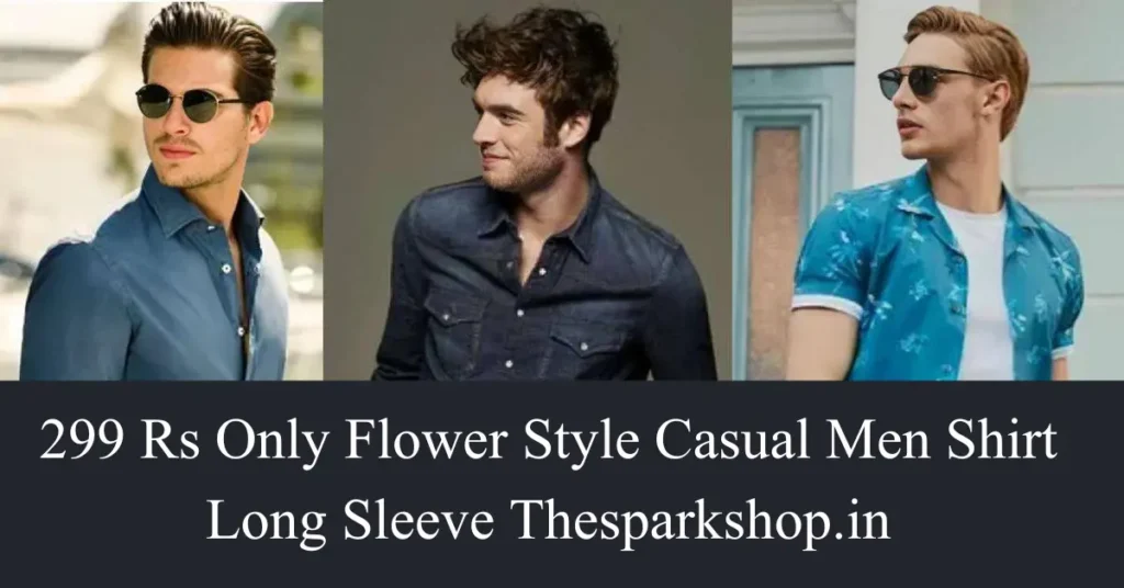 299 Rs Only Flower Style Casual Men Shirt Long Sleeve Thesparkshop.in Guide – Kongo Tech 299 rs only flower style casual men shirt long sleeve thesparkshop.in