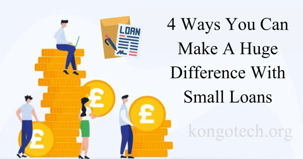 4 ways you can make a huge difference with small loans