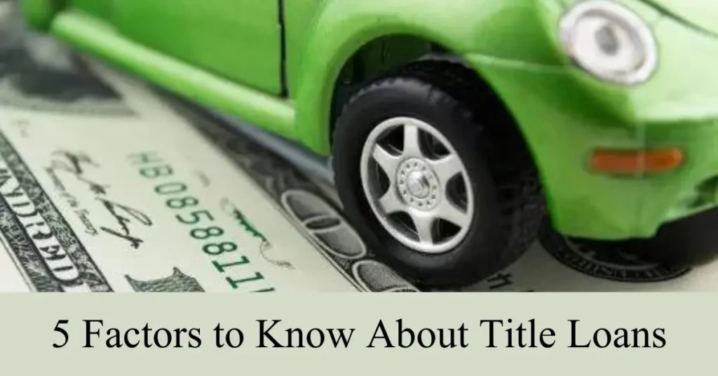 5 factors to know about title loans