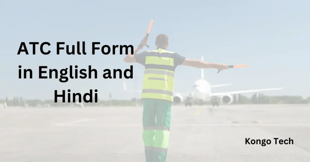 ATC Full Form in English and Hindi – Kongo Tech ATC Full Form in English and Hindi