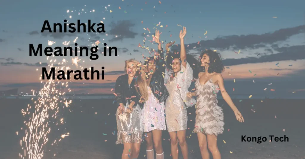 Anishka Meaning in Marathi – Kongo Tech Anishka Meaning in Marathi