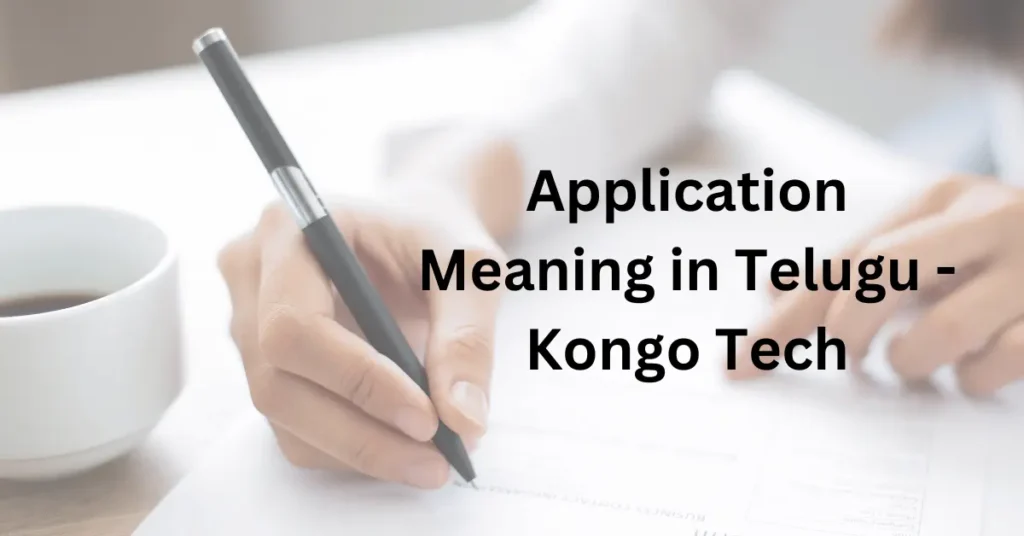 Application Meaning in Telugu - Kongo Tech
