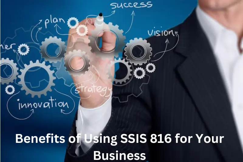 Benefits of Using SSIS 816 for Your Business