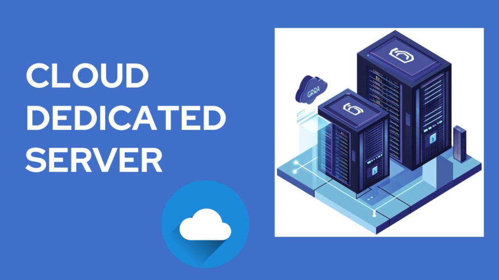 CHOOSE A SECURE AND RELIABLE DEDICATED CLOUD SERVER TO DEVELOP YOUR BUSINESS
