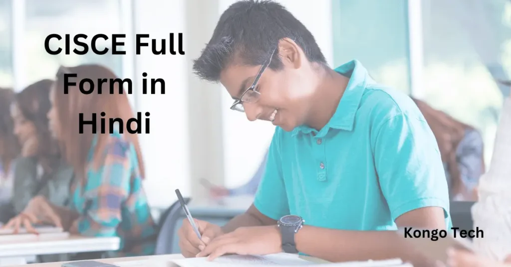 CISCE Full Form in Hindi – Kongo Tech CISCE Full Form in Hindi