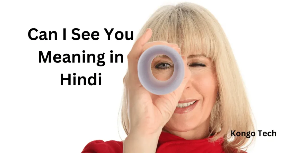 Can I See You Meaning in Hindi – Kongo Tech Can I See You Meaning in Hindi