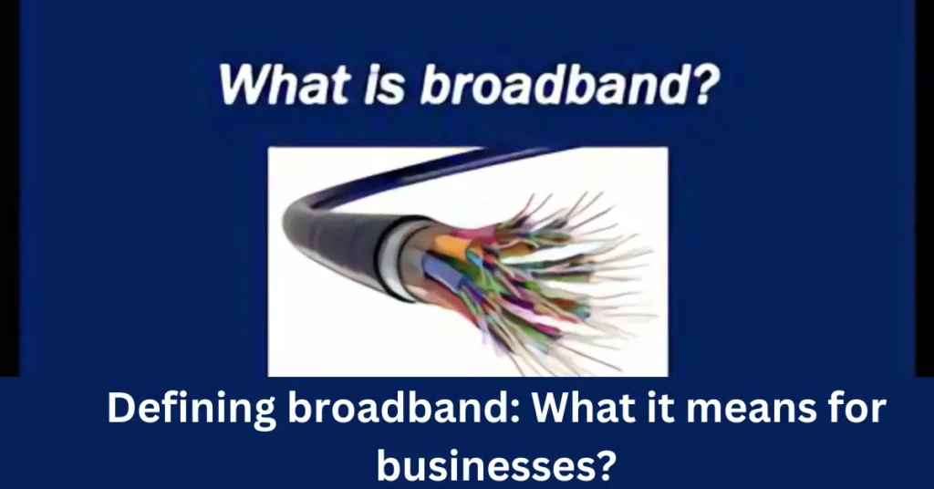 Defining broadband What it means for businesses
