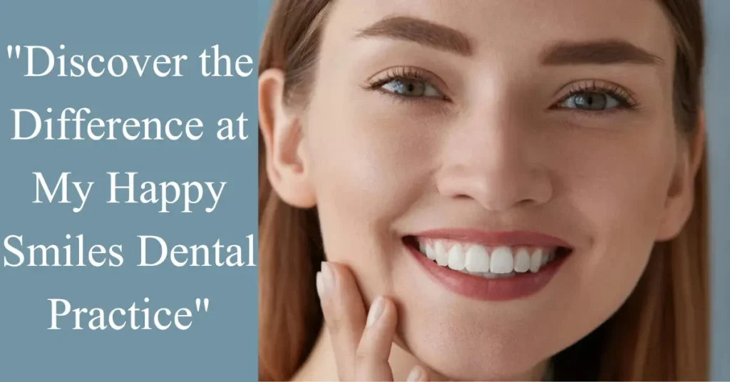 "Discover the Difference at My Happy Smiles Dental Practice"