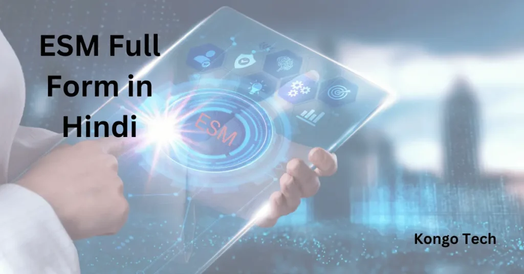 ESM Full Form in Hindi – Kongo Tech ESM Full Form in Hindi