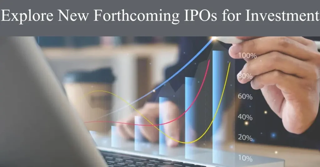 Explore New Forthcoming IPOs for Investment Explore New Forthcoming IPOs for Investment