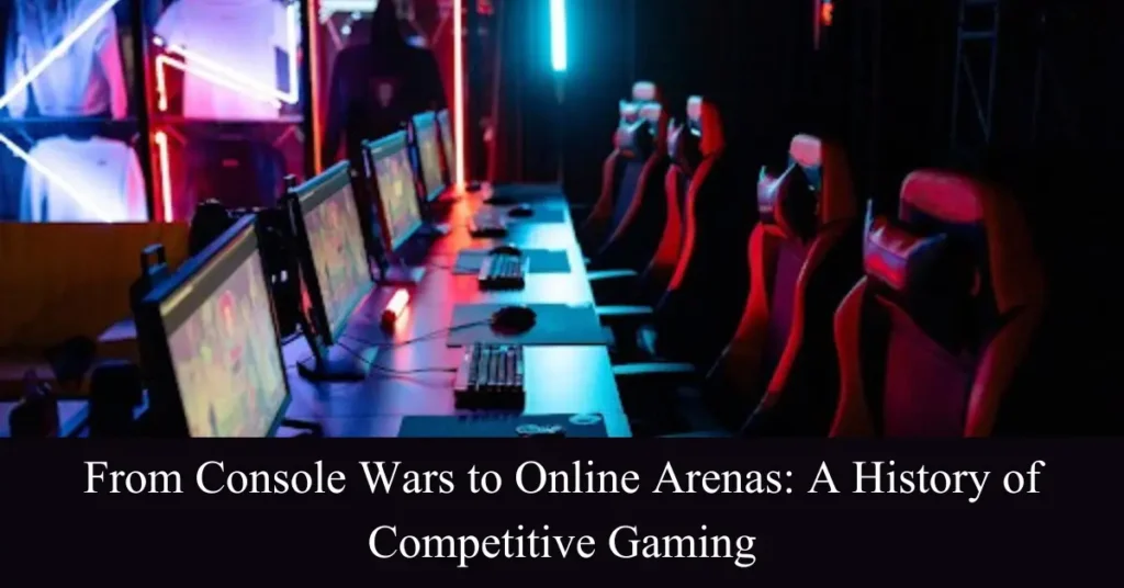 From Console Wars to Online Arenas: A History of Competitive Gaming