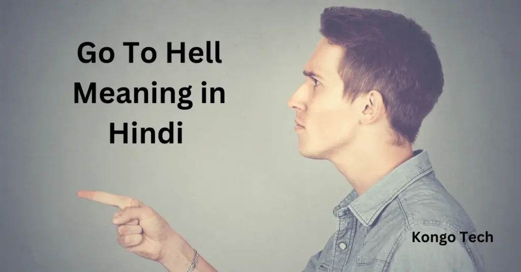 Go To Hell Meaning in Hindi – Kongo Tech Go To Hell Meaning in Hindi